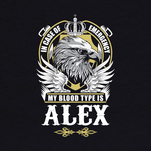 Alex Name T Shirt - In Case Of Emergency My Blood Type Is Alex Gift Item by AlyssiaAntonio7529